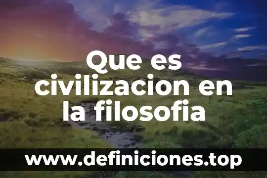 Que es civilizacion en la filosofia