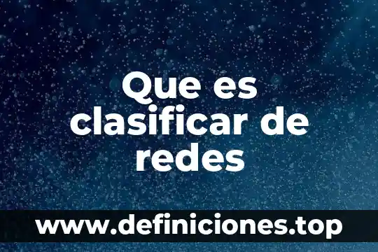 Que es clasificar de redes