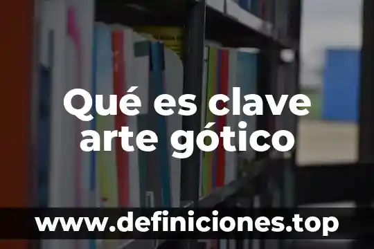Que es el arte gotico y barroco 4 Qu茅 es clave arte g贸tico