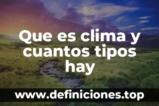 Hay algo que es mas desdicho del amor 8 Que es clima y cuantos tipos hay