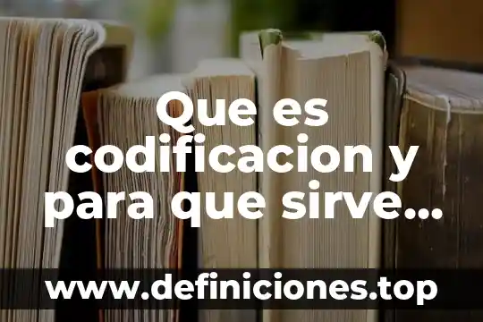 Codificación que es en capa física 6 Que es codificacion y para que sirve como se usa