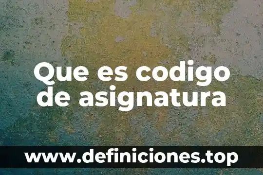 Que es codigo de asignatura