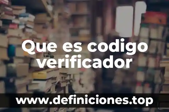 ¿Qué es el código en la comunicación? 4 Que es codigo verificador