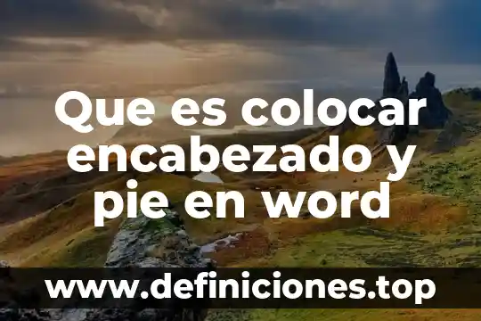 Que es encabezado informatica 8 Que es colocar encabezado y pie en word