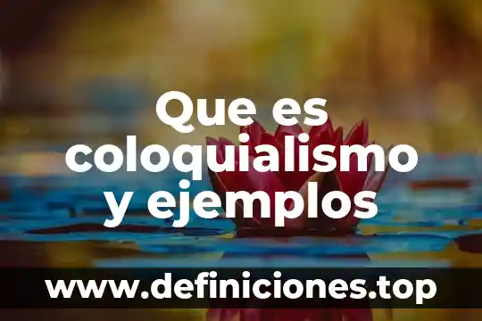 Que es coloquialismo y ejemplos