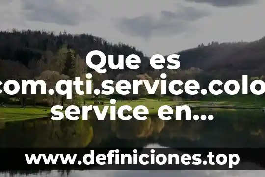 Que es com.qti.service.color service en android