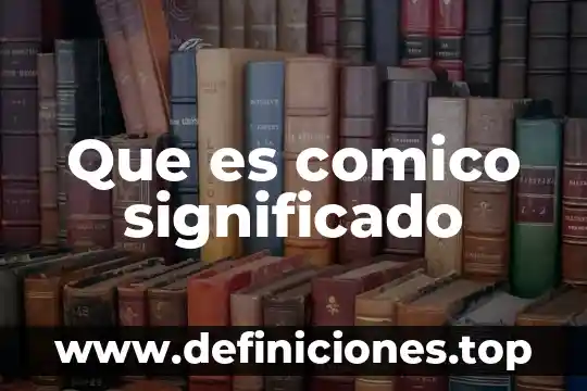 Que es comico significado