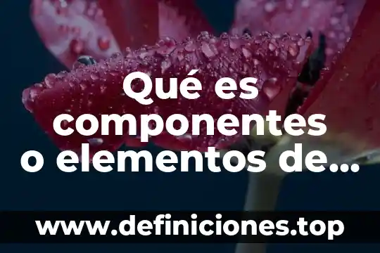 Que es una autobiografia y los elementos que la componen 3 Qué es componentes o elementos de un mapa
