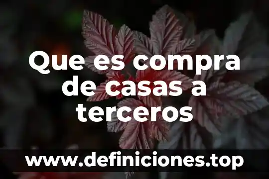 Que es la compra y venta organizacional 5 Que es compra de casas a terceros