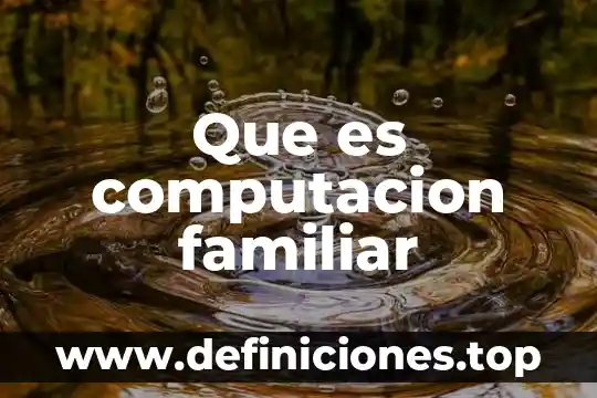 Qué es prevención familiar 3 Que es computacion familiar