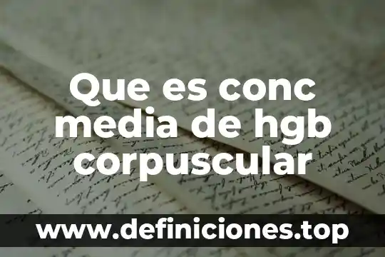Que es el volumen corpuscular medio bajo 3 Que es conc media de hgb corpuscular