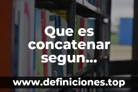 Que es concatenar segun enciclopedia juridico