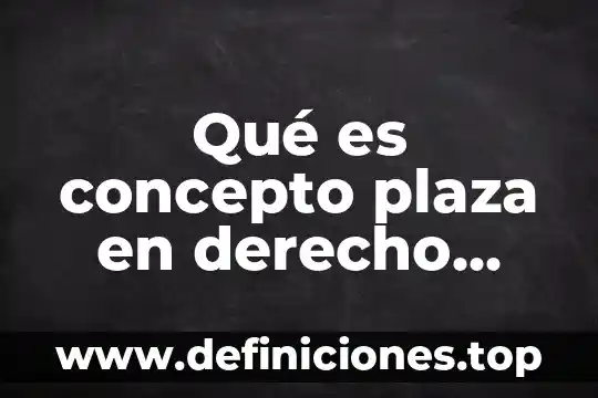 Que es trabado ciencias concepto 8 Qué es concepto plaza en derecho mercantil