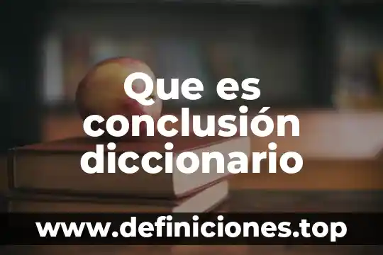 Que es conclusión diccionario
