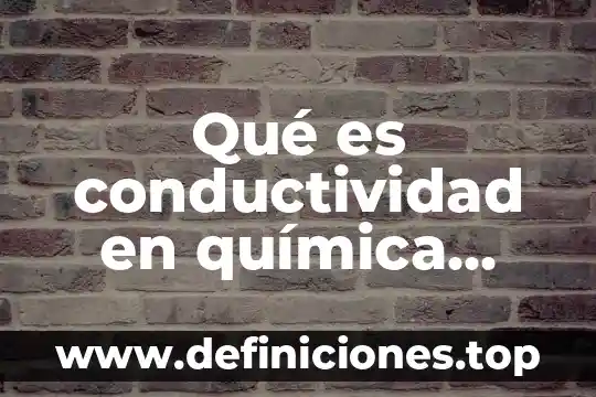 Qué es conductividad en química yahoo