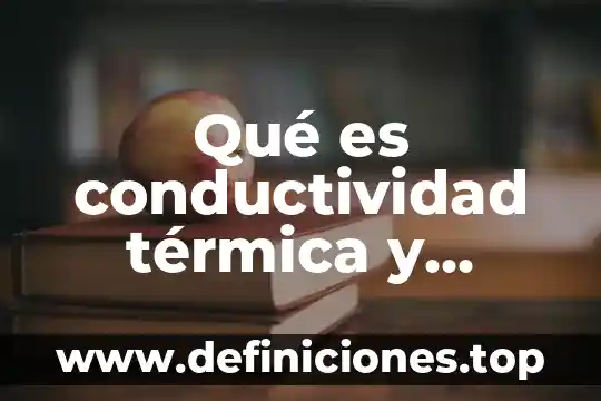Qué es conductividad térmica y eléctrica en química