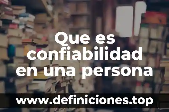 Que es la capacidad como atributo de la persona 3 Que es confiabilidad en una persona