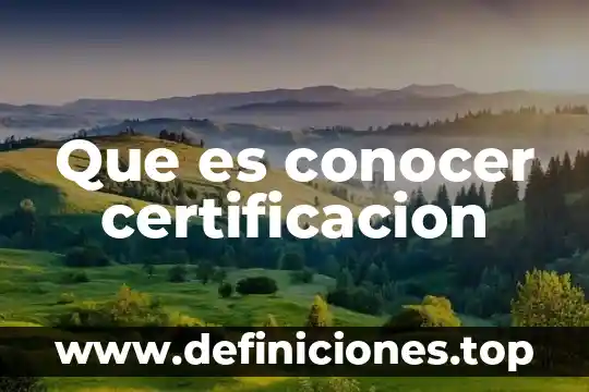 Que es conocer certificacion