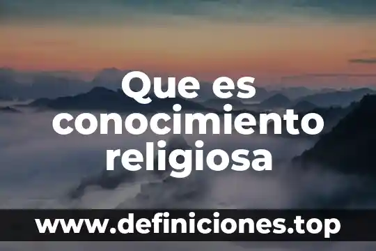 Que crees que es el conocimiento cientifico 3 Que es conocimiento religiosa