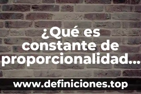 Que es el valor faltante de proporcionalidad directa 3 ¿Qué es constante de proporcionalidad directa?