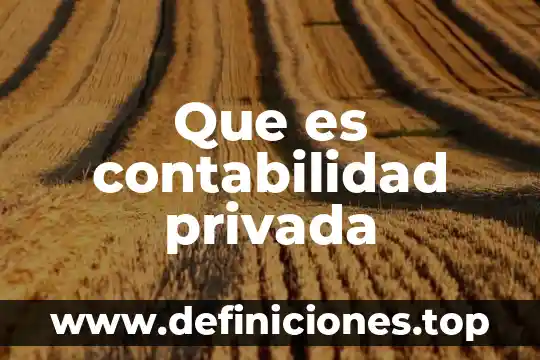 Que es una obra privada comprometida 4 Que es contabilidad privada