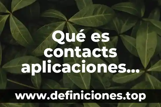 Qué es contacts aplicaciones del sistema