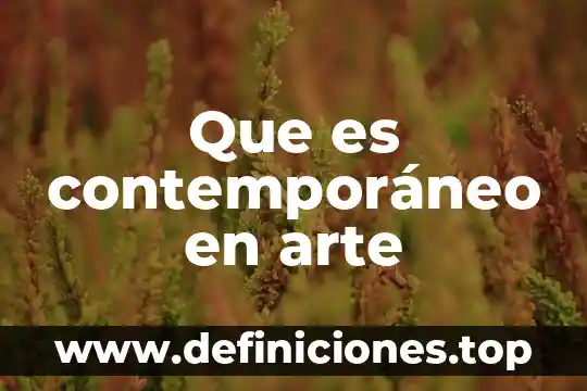 Que es el arte del chorreado 6 Que es contemporáneo en arte