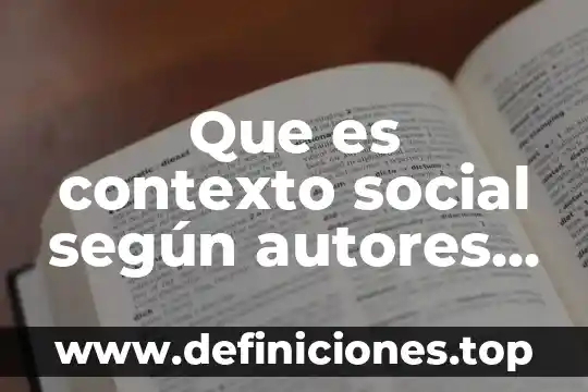Qué es una entrevista según autores 3 Que es contexto social según autores de la psicología social