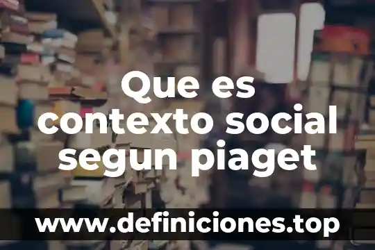 Que es juego simbolico piaget 7 Que es contexto social segun piaget