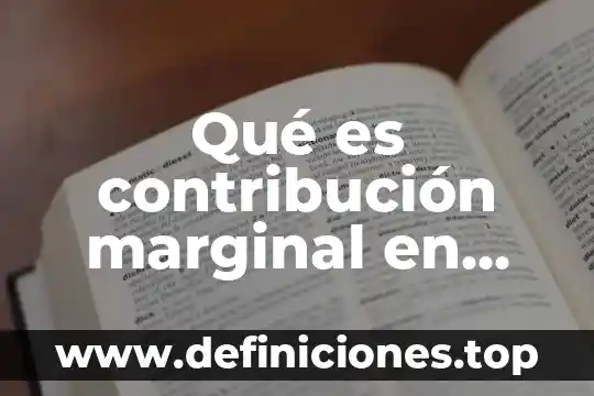 Qué es una contribución en derecho fiscal 3 Qué es contribución marginal en contabilidad