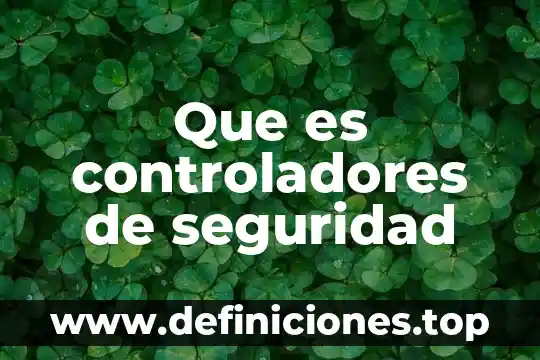 Que es una construccion de controladores 5 Que es controladores de seguridad