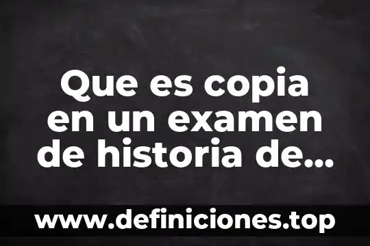 Que es copia en un examen de historia de tixhualactun