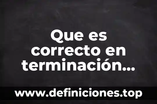 Terminación que es química 5 Que es correcto en terminación ezca o esca