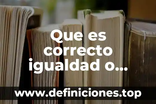 Que es lo que obstaculiza la equidad de genero 3 Que es correcto igualdad o equidad de genero