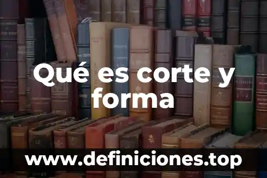 Qué es corte y forma