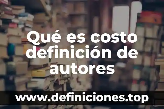 Qué es costo definición de autores
