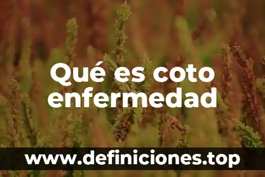 Qué es la enfermedad de ep 6 Qué es coto enfermedad