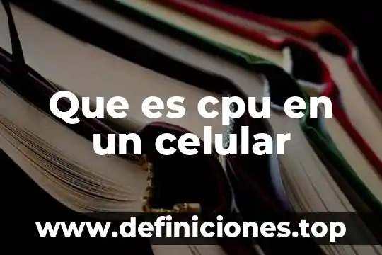 Qué es y para qué sirve la respiración celular 6 Que es cpu en un celular