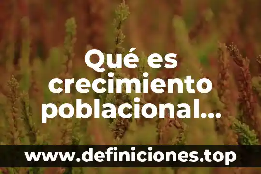 Qué es crecimiento poblacional según la economía