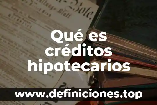 Que es tres creditos atrasados 3 Qué es créditos hipotecarios