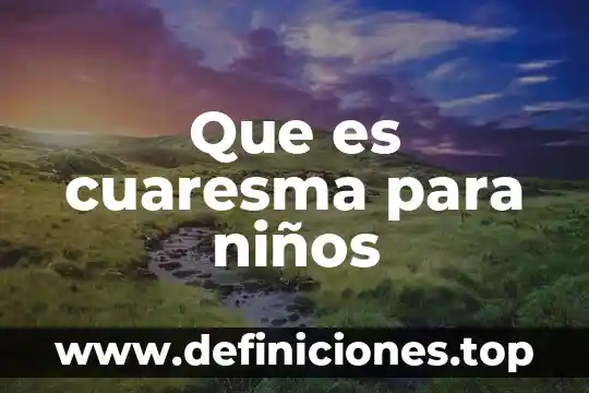 Qué es miércoles de ceniza cuaresma y pascua resumen 5 Que es cuaresma para niños