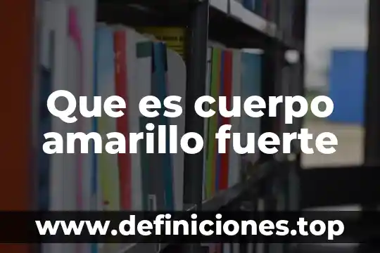 Que es codigo amarillo en salud 5 Que es cuerpo amarillo fuerte