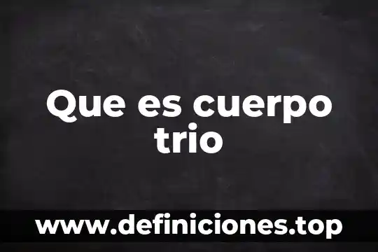 Que es cuerpo trio