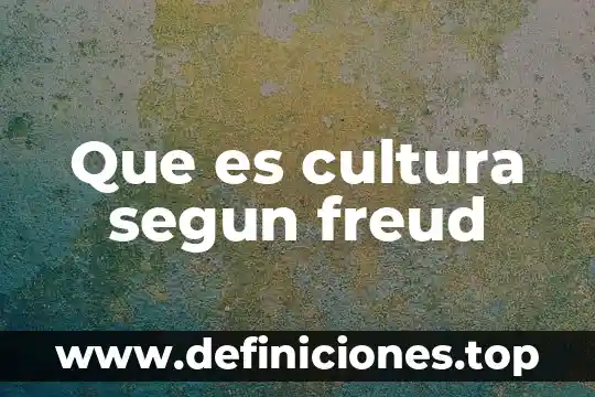 Que es el complejo de edipo freud hombre 5 Que es cultura segun freud