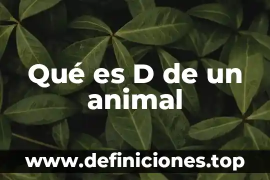 Qué es D de un animal