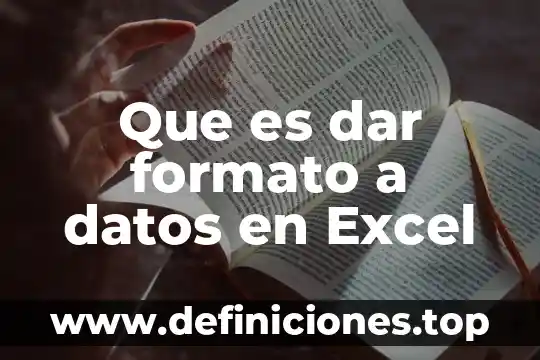 Para que es la validación de datos en excel 6 Que es dar formato a datos en Excel