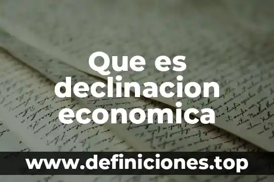 Que es declinacion economica