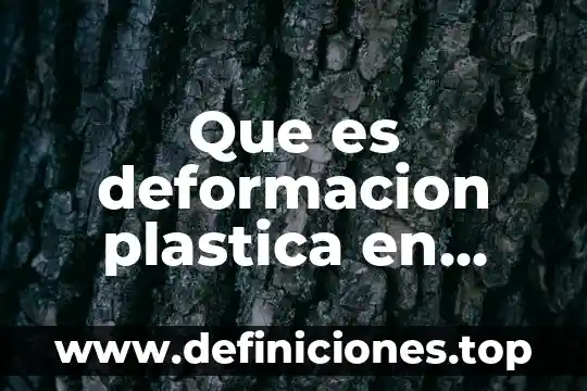 Que es deformacion plastica en quimica