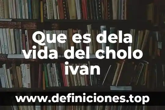 Que es lo que me motiva en la vida 7 Que es dela vida del cholo ivan