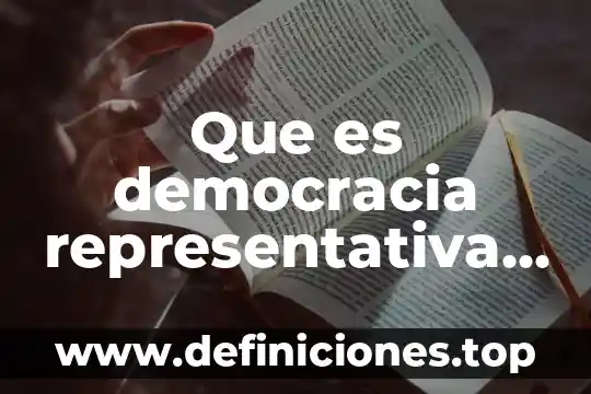 Qué es la democracia representativa en México 5 Que es democracia representativa segun autores